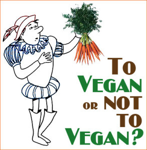 Shakespeare character holding a bunch of carrots asks, "To vegan or not to vegan?"