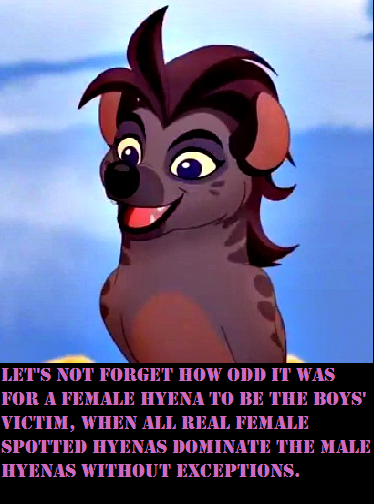 Hyena saying, "Let's not forget how odd it was for a female hyena to be the boys' victim, when all real female spotted hyenas dominate males without exception"